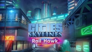 Cities: Skylines - Rail Hawk Radio: Synchronizer - The Way