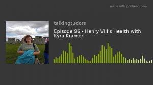 Episode 96 - Henry VIII's Health with Kyra Kramer