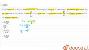 A body of mass m is moving in a circular orbit of radius R about a planet of mass M.