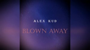 Alex Kud -  Blown away ( Premiere )?