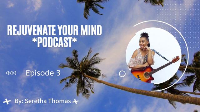 Episode 3 - Rejuvenate Your Mind *Podcast* By: Seretha Thomas-Gibson смотреть онлайн