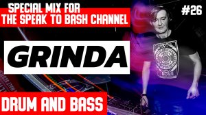 GRINDA - Special mix for the SPEAK TO BASH Channel #26 Drum and Bass