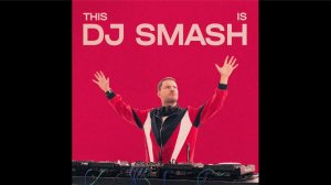 THIS IS DJ SMASH (DJ Mix) 2022