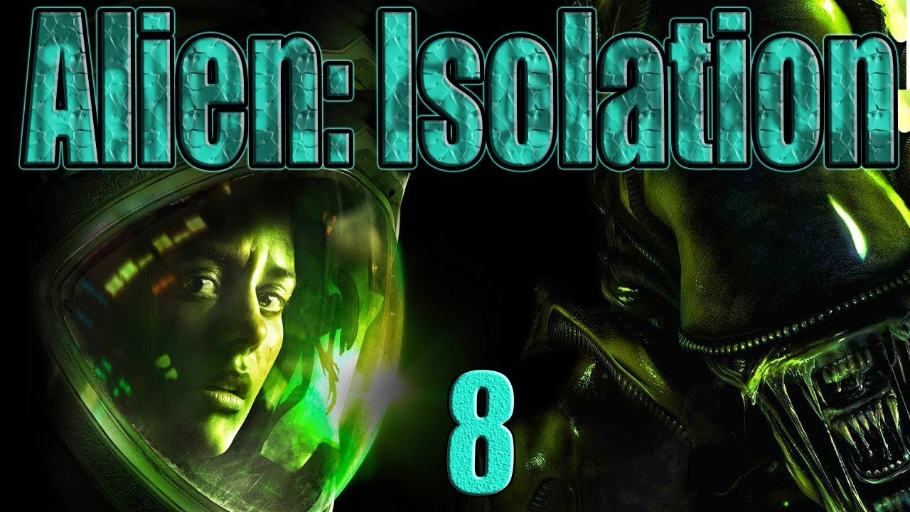 ALIEN: ISOLATION|ЧУЖОЙ:ИЗОЛЯЦИЯ.ВОСЬМОЙ ВЗГЛЯД!!!