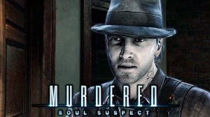 Оперативный Штаб | Murdered: Soul Suspect | Прохождение: Часть - 5