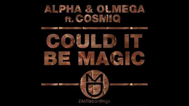 Alpha & Olmega feat Cosmic - Could It Be Magic (The Lamberti Boyz Vocal Mix) смотреть онлайн