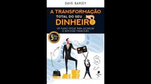 Resumo do livro "A transformação total do seu dinheiro" -  Dave Ramsey