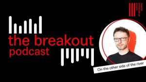 The Breakout Podcast | On the Other Side of the River