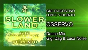Gigi D’Agostino & Lento Violento - Osservo ( Dance Mix Gigi Dag & Luca Noise )