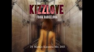 Kizomba mix 2015 -  Kizzlove from Barcelona by dj Man'go