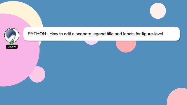 PYTHON : How to edit a seaborn legend title and labels for figure-level functions смотреть онлайн