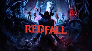 Redfall ( 2023 ) -  Прохождение # 1 ( Начало )