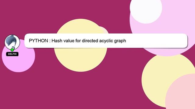 PYTHON : Hash value for directed acyclic graph