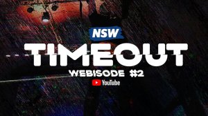 NSW TIMEOUT: WEBISODE #2