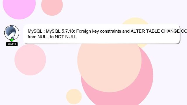 MySQL : MySQL 5.7.18: Foreign key constraints and ALTER TABLE CHANGE COLUMN from NULL to NOT NULL