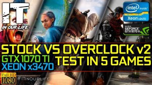 Xeon x3470 + GTX 1070 Ti | Stock vs Overclock v.2 | 2.9ghz vs 4.1ghz | 1080p