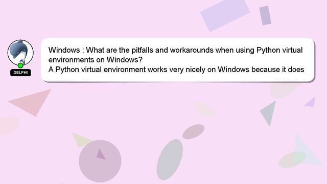 Windows : What are the pitfalls and workarounds when using Python virtual environments on Windows?