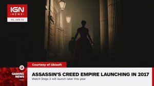 Assassin's Creed 'Empire' Allegedly Launching in 2017, Watch Dogs 2 in 2016 - IGN News