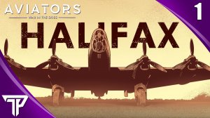 КРЫЛАТЫЙ ДОМ ГАЛИФАКС | Aviators War in the Skies #1