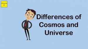 Differences of Cosmos and Universe