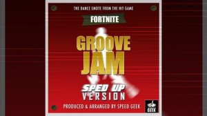 Groove Jam (From ''Fortnite Battle Royale - Groove Jam Dance Emote'') (Sped Up)