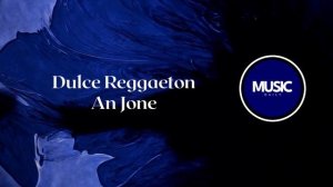 Dulce Reggaeton - An Jone | Music Daily