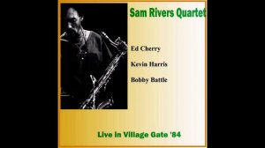Sam Rivers Quartet - 1984-05-24, Village Gate, New York, NY