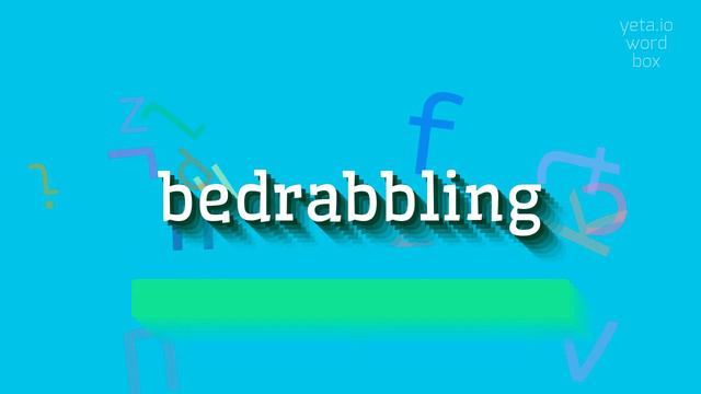 BEDRABBLING - HOW TO SAY BEDRABBLING? #bedrabbling смотреть онлайн