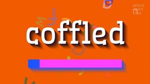 HOW TO PRONOUNCE COFFLED?