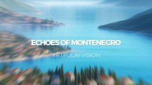 ECHOES OF MONTENEGRO – Artfulai Vision (Official Music Video)