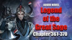 LEGEND OF THE GREAT SAGE |  Meeting Huang Binghu Again |  Chapter  361-370