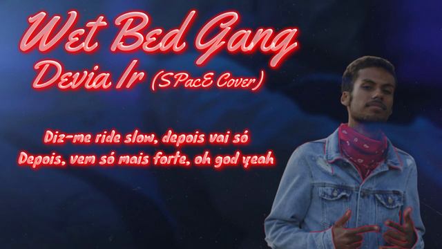 Wet Bed Gang - Devia Ir (SPacE Cover) [Prod. Daniel Pinto] смотреть онлайн