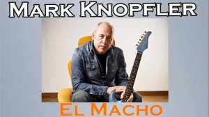 MARK KNOPFLER  - El Macho