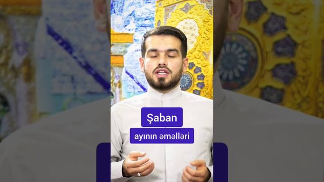 Şaban ayının əməlləri. - Hasan Mammadov