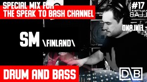 SM (Finland) - Special mix for the SPEAK TO BASH -Channel #17- Drum and Bass -