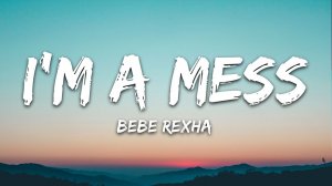 Bebe Rexha - I'm A Mess (Lyrics / Песня с текстом / Караоке)