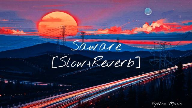 Saware × LoFi|Slow+Reverb|Arijit Singh|Python Music|#lofi #relaxingmusic #arijitsingh #saware
