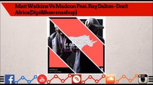 Matt Watkins Vs Madcon Feat. Ray Dalton - Don't Africa(Dipi&Suso mashup) ©