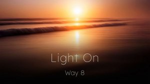 Way 8 — Light On (full song)