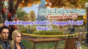 Special Enquiry Detail 2 : Engaged To Kill // Music 5