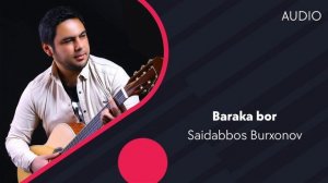 Saidabbos Burxonov - Baraka bor | Саидаббос Умаров - Барака бор (AUDIO)
