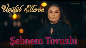 Şebnem Tovuzlu - Üzülüb Ellerim