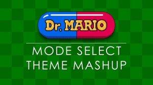 Dr  Mario Mode Select Theme Mashup (NES/Dr. Mario 64/Dr. Luigi)