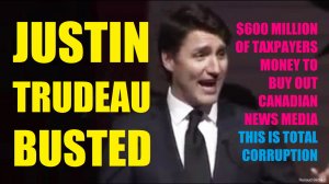JUSTIN TRUDEAU BUSTED ON CAMERA ADMITTING OF BUYING OUT CANADIAN NEWS MEDIA WITH TAXPAYERS MONEY
