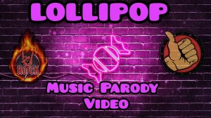 LOLLIPOP / MUSIC PARODY