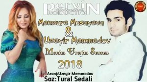 Uzeyir ft Menzure - Yerde Goyde Bilsin Menim Ureyim Sensen 2018