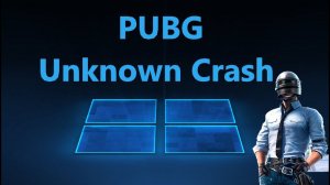 Вылетает игра PUBG с ошибкой сбоя Unknown Crash - Решение