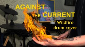 Against The Current - Wildfire (барабанный кавер)