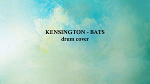 Kensington - Bats (барабанный кавер)