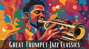 Great Trumpet Jazz Classics [Trumpet Jazz, Jazz Classics]